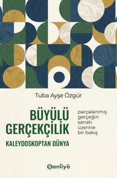 Büyülü Gerçekçilik Kaleydoskoptan Dünya